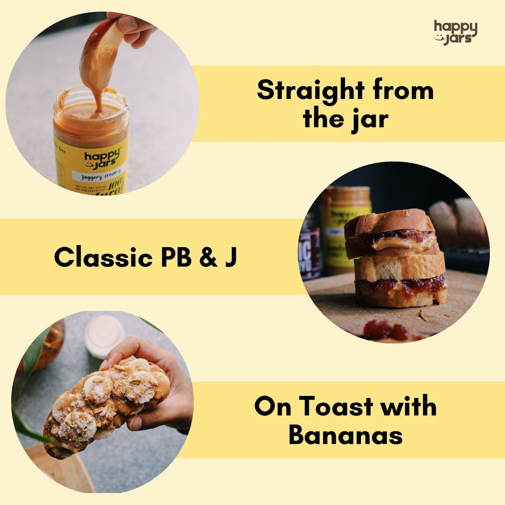 Jaggery Creamy Peanut Butter - High Protein - Classic PB&J & On Toast with Bananas